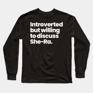 Introverted but willing to discuss She-Ra - Princesses of Power Long Sleeve T-Shirt